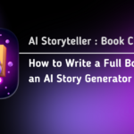 AI Story Generator: 5 Powerful Steps From Idea to Finished Book